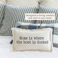 Home is Where The Boat is Docked Pillow