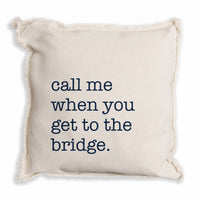 Call Me When You Get To The Bridge Pillow