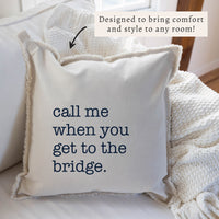 Call Me When You Get To The Bridge Pillow