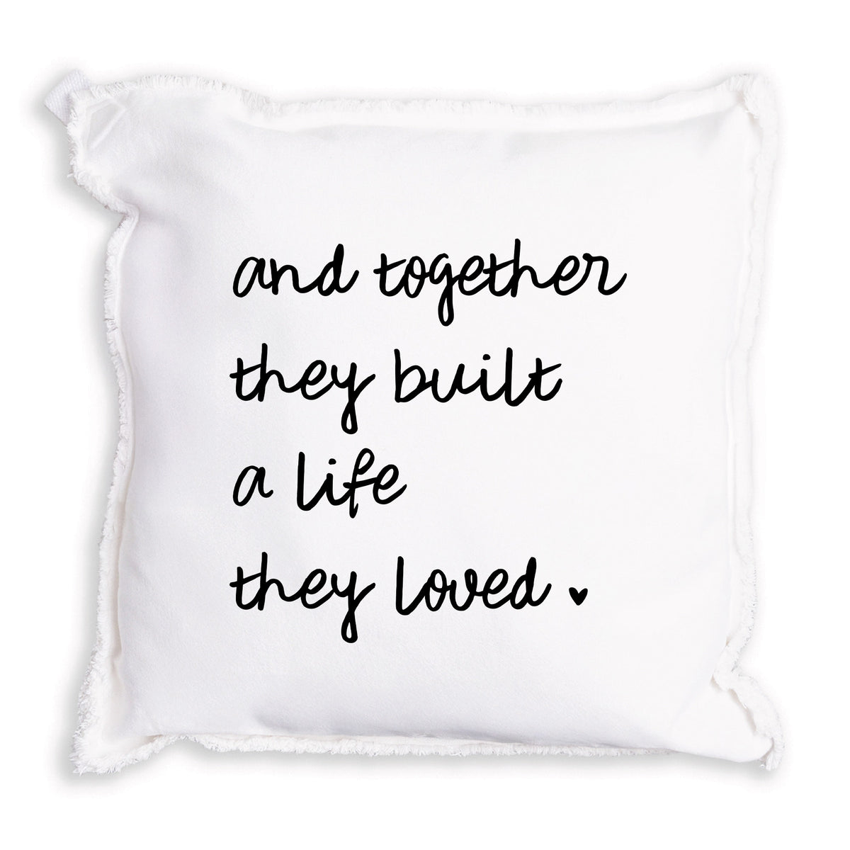 And Together They Built A Life They Loved Pillow
