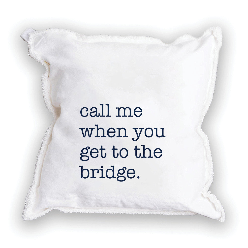 Call Me When You Get To The Bridge Square Pillow