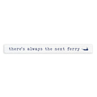 There’s Always The Next Ferry Nantucket Skinny Sign