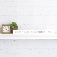 Nothing is really lost until mom can't find it Skinny Sign