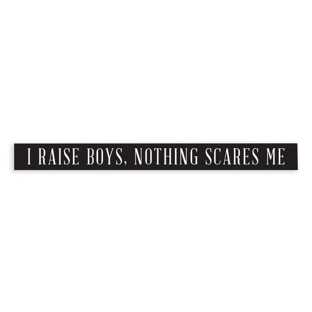 I Raise Boys Skinny Sign