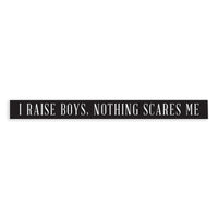 I Raise Boys Skinny Sign