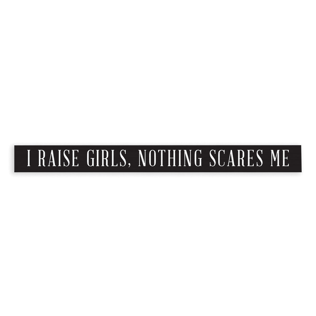 I Raise Girls Skinny Sign