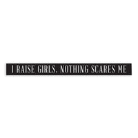 I Raise Girls Skinny Sign