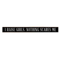 I Raise Girls Skinny Sign