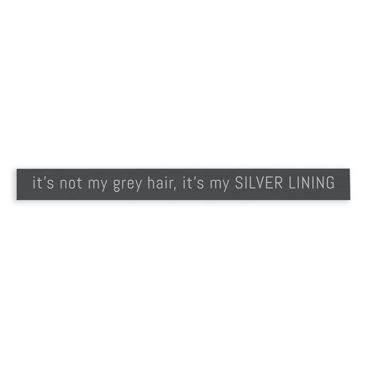 It's Not My Grey Hair, It’s My Silver Lining Skinny Sign