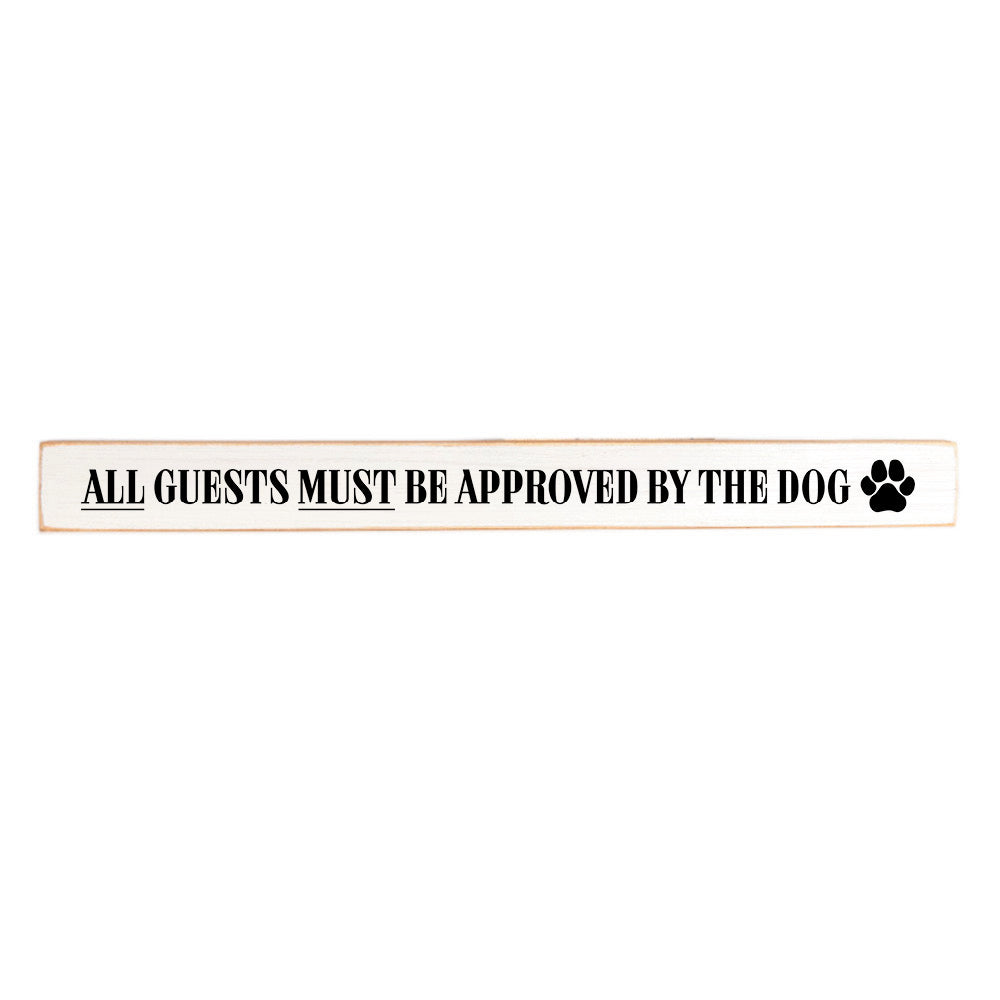 All Guests Must be Approved by the Dog  Skinny Sign