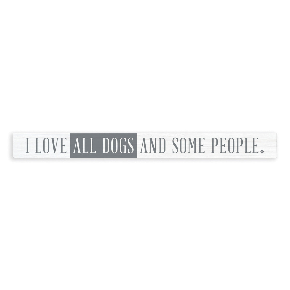 I Love All Dogs And Some People Skinny Sign