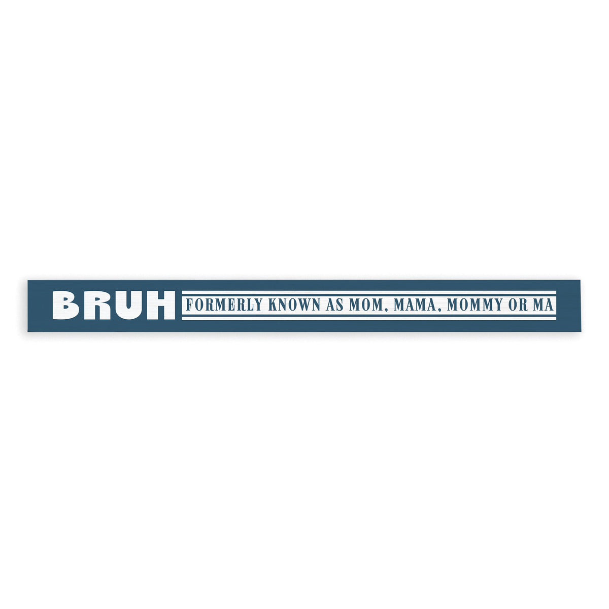 Bruh Formerly Known As Mom Skinny Sign