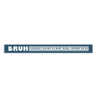 Bruh Formerly Known As Mom Skinny Sign