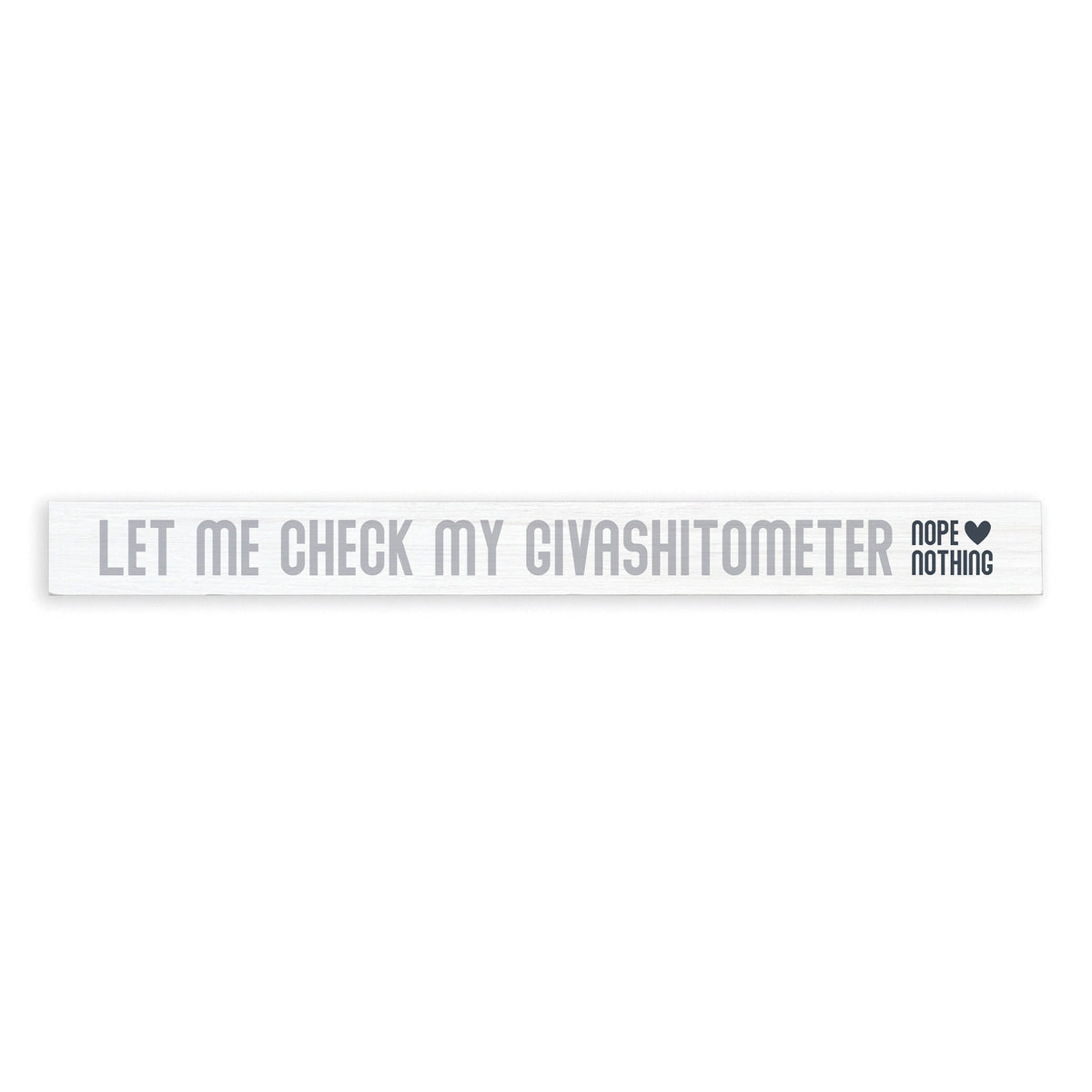 Let Me Check My Givashitometer Skinny Sign