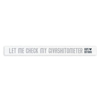 Let Me Check My Givashitometer Skinny Sign