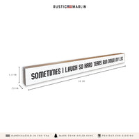 Sometimes I Laugh So Hard Tears Run Down My Leg Skinny Sign