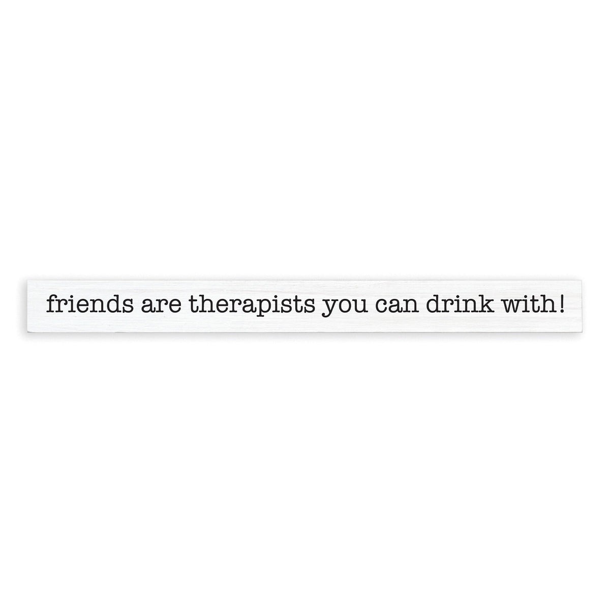 Friends Are Therapists You Can Drink With! Skinny Sign