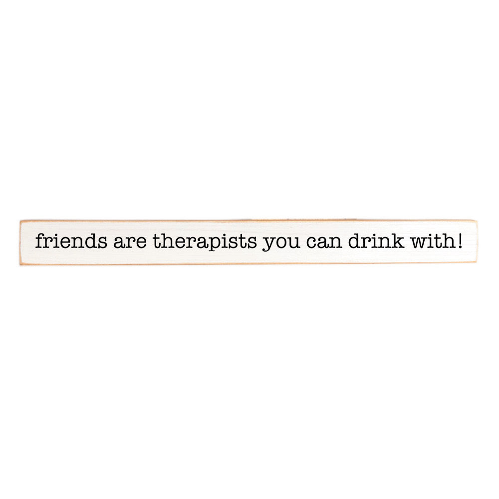 Friends Are Therapists You Can Drink With! Skinny Sign