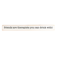 Friends Are Therapists You Can Drink With! Skinny Sign