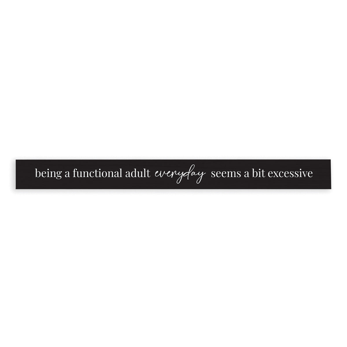 Functional Adult Everyday Bit Excessive Skinny Sign