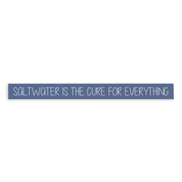 Saltwater Is The Cure For Everthing Skinny Sign