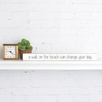 Walk On The Beach Can Change Your Day Skinny Sign