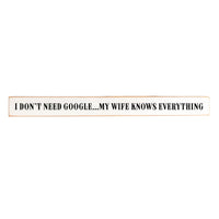 I don't need google, my wife knows everything Skinny Sign