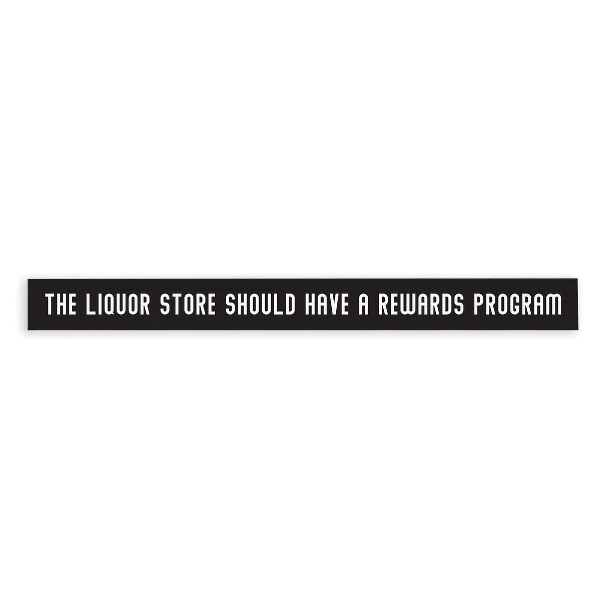 The Liquor Store Should Have A Rewards Program Skinny Sign