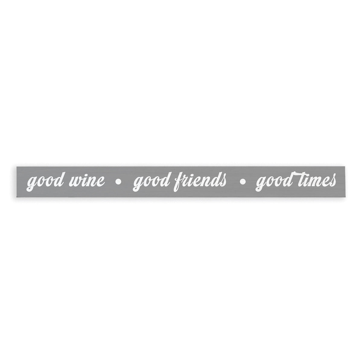 Good Wine, Good Friends, Good Times Skinny Sign