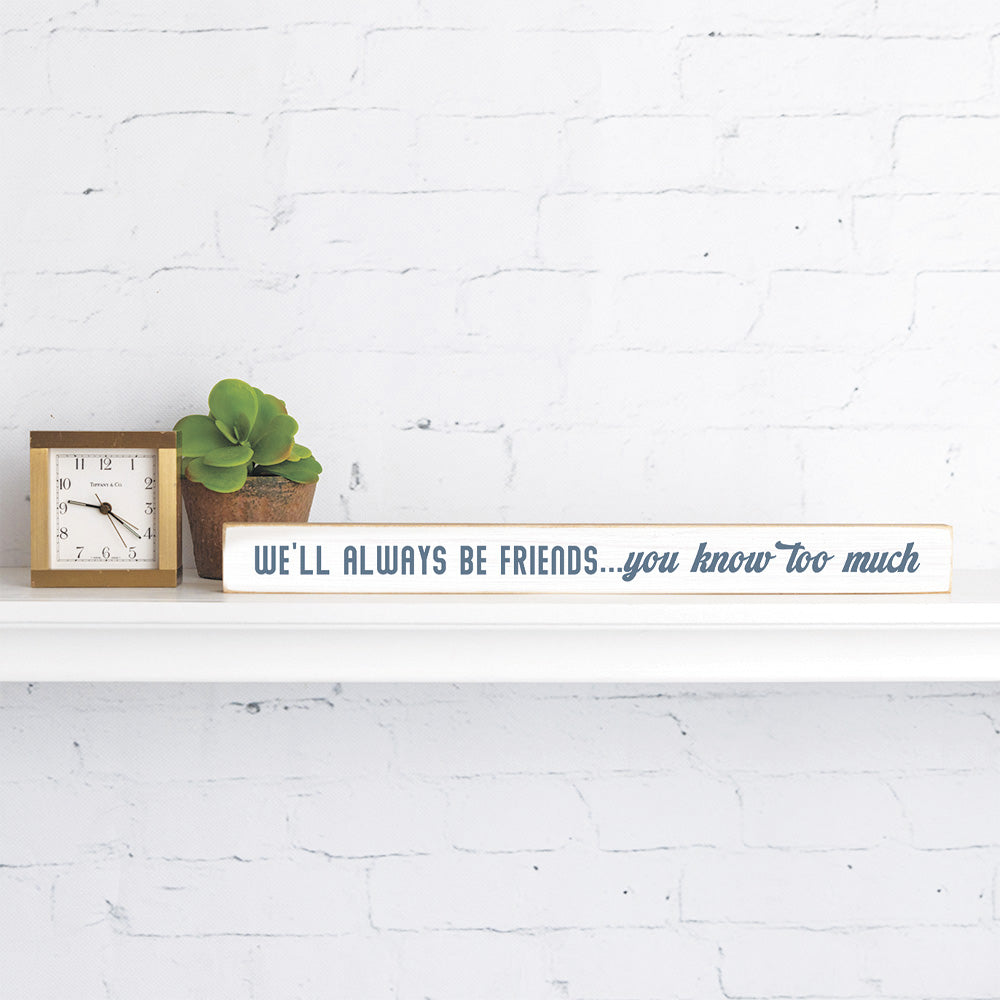 We'll Always Be Friends Skinny Sign