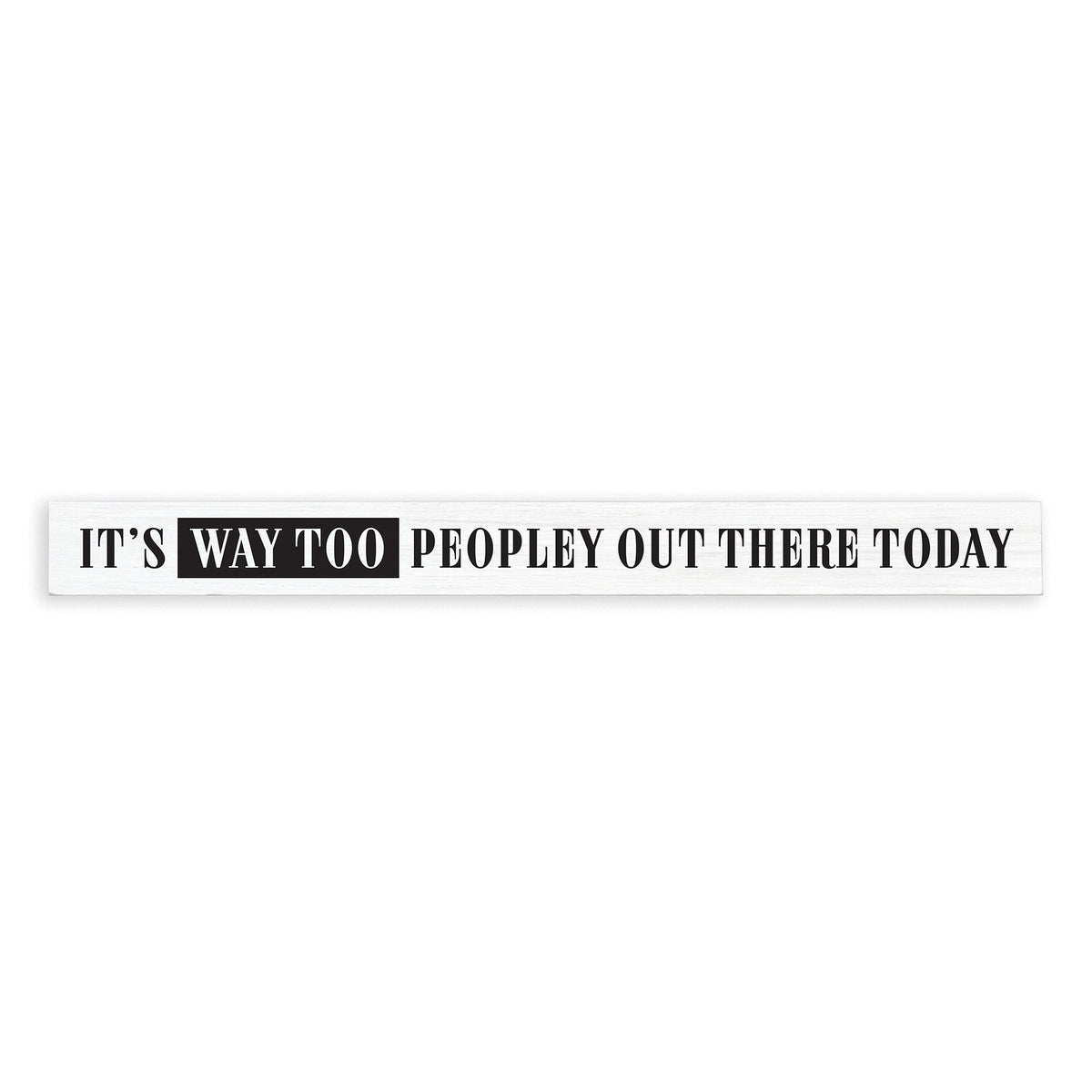 It's Way Too Peopley Out There Today Skinny Sign