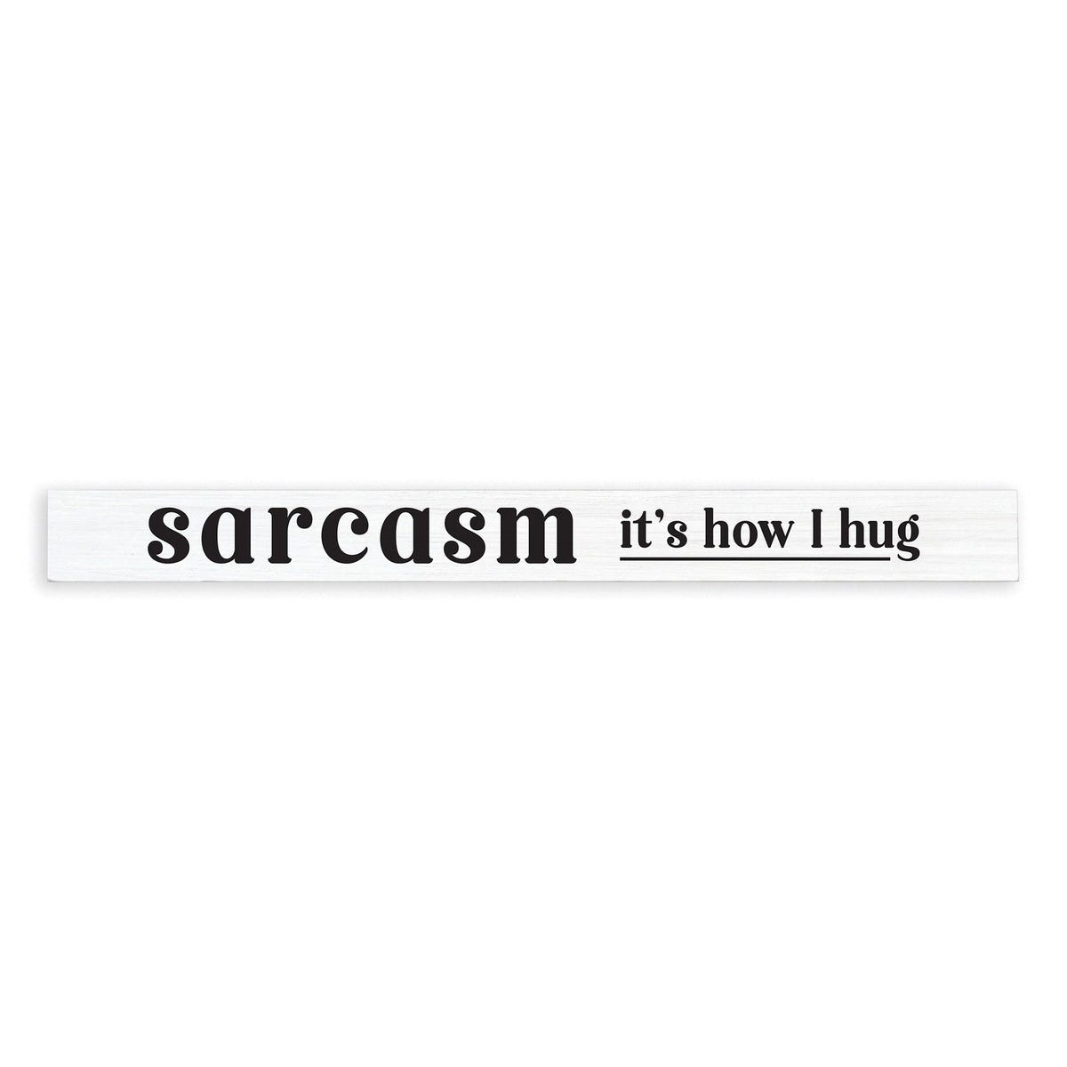 Sarcasm It's How I Hug Skinny Sign