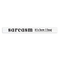 Sarcasm It's How I Hug Skinny Sign