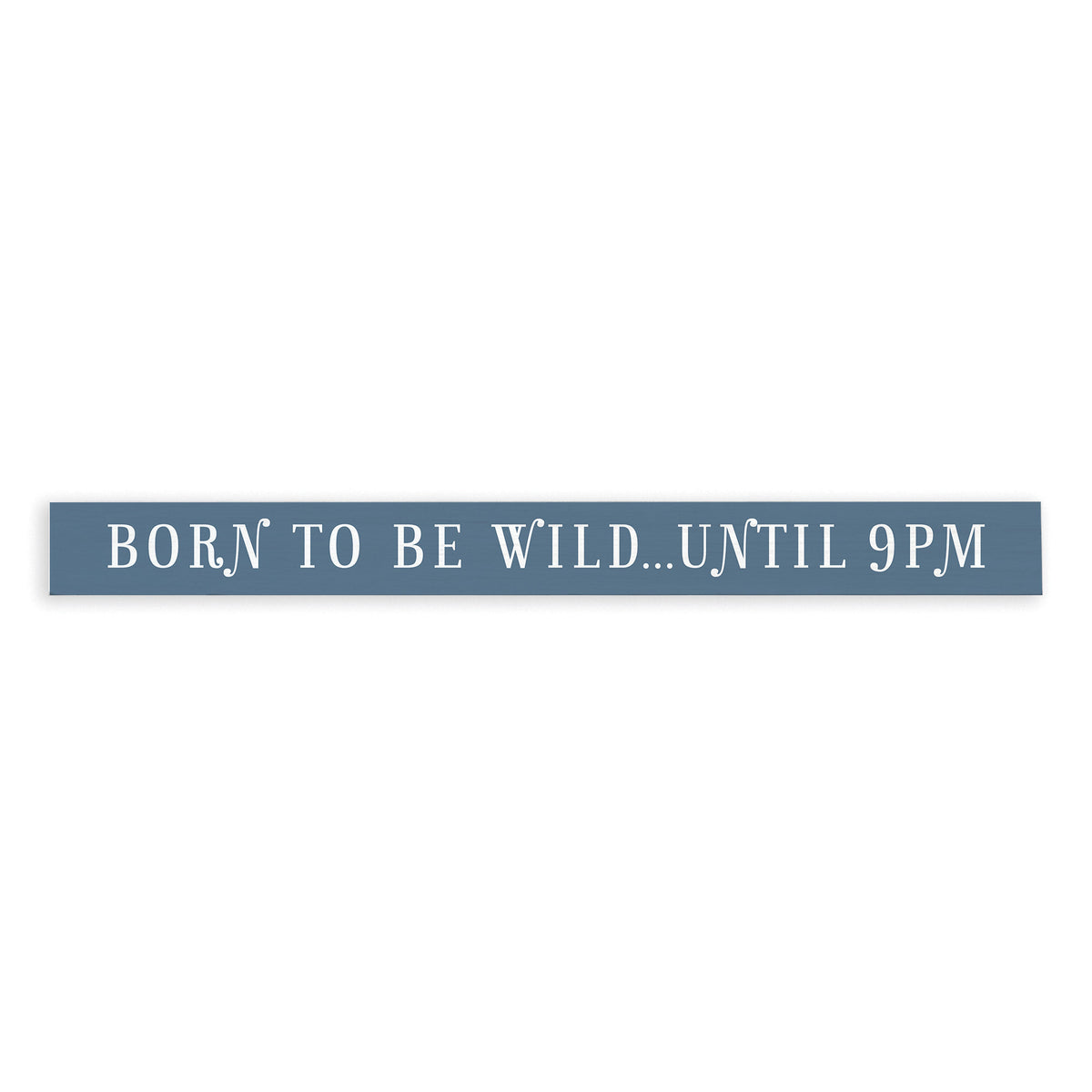 Born To Be Wild Until 9Pm Skinny Sign