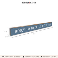 Born To Be Wild Until 9Pm Skinny Sign