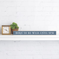 Born To Be Wild…Until 9Pm Skinny Sign