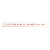 If target had a bar my life would be perfect Skinny Sign