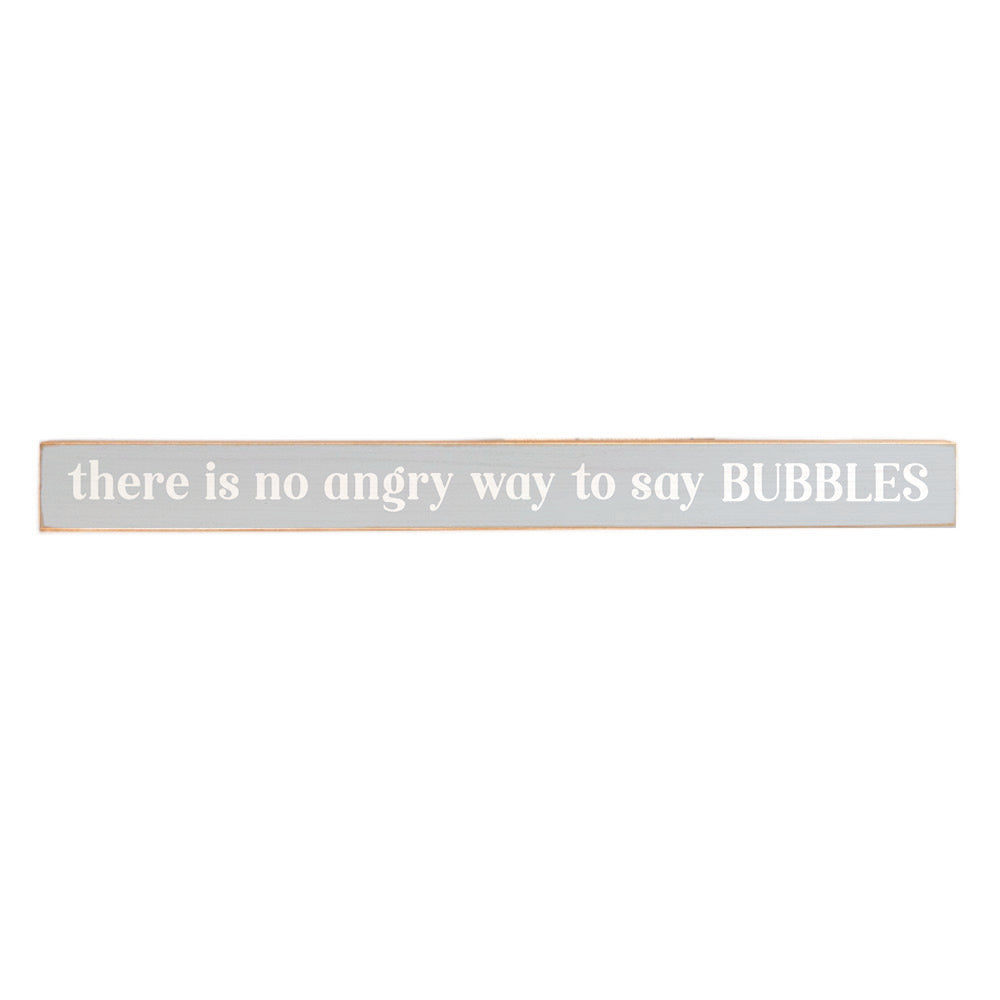 There is no angry way to say bubbles Skinny Sign