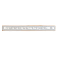 There is no angry way to say bubbles Skinny Sign