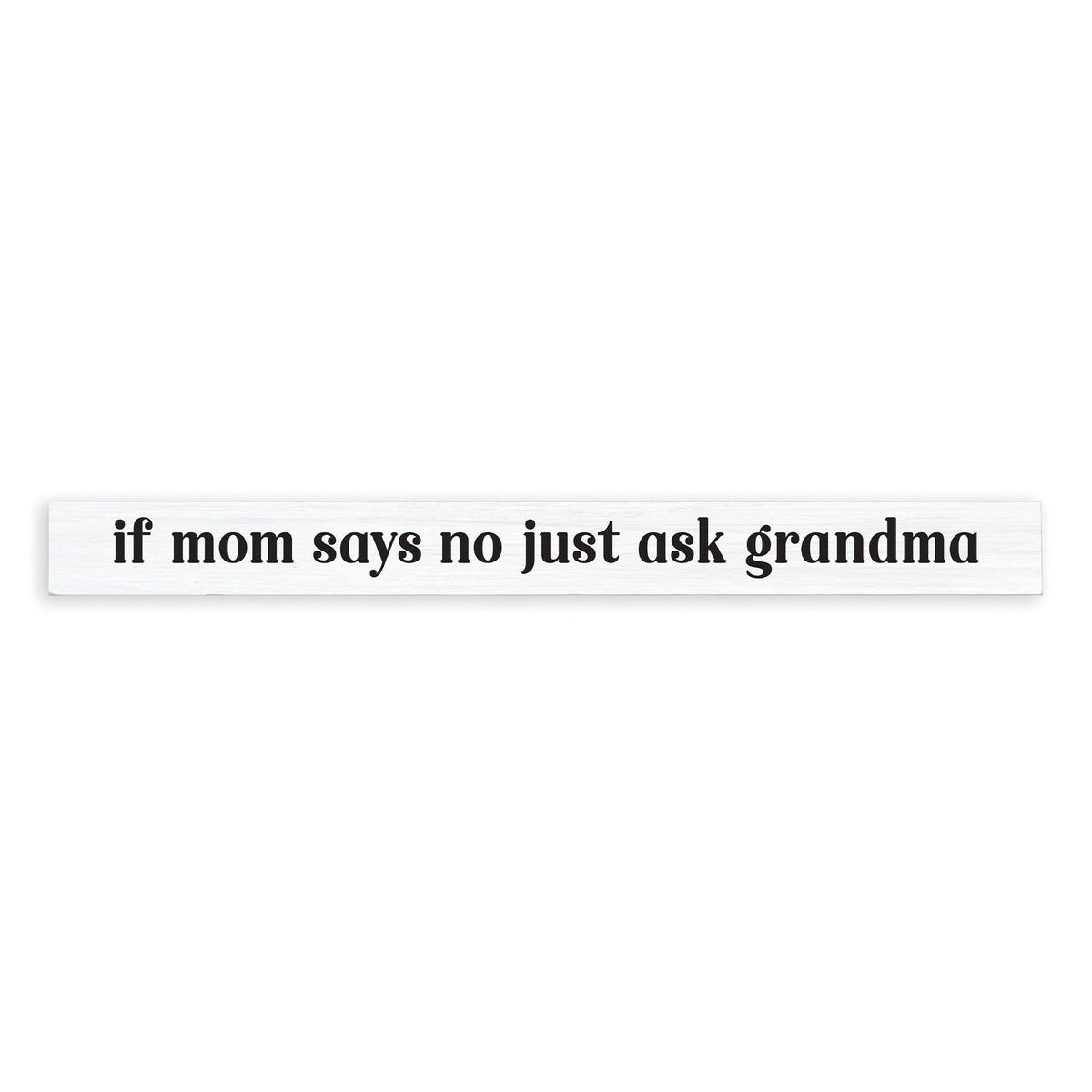 If Mom Says No Just Ask Grandma Skinny Sign
