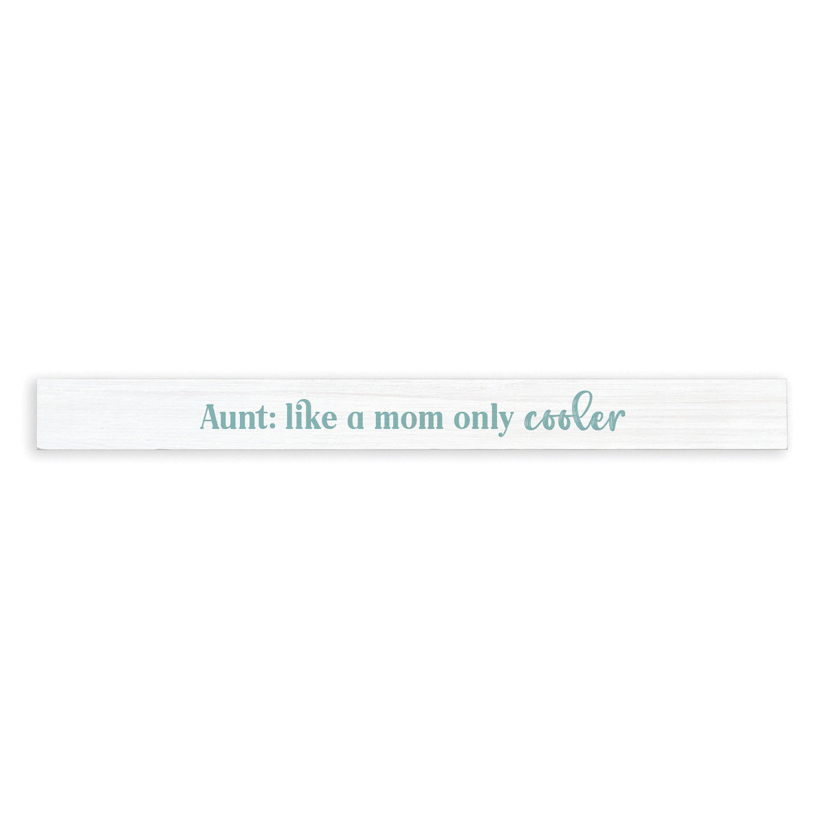 Aunt: Like A Mom Only Cooler Skinny Sign