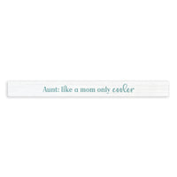 Aunt: Like A Mom Only Cooler Skinny Sign