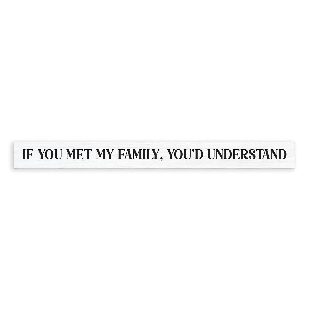 If You Met My Family, You'd Understand Skinny Sign
