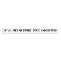 If You Met My Family, You'd Understand Skinny Sign