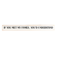 If you met my family, you'd understand Skinny Sign