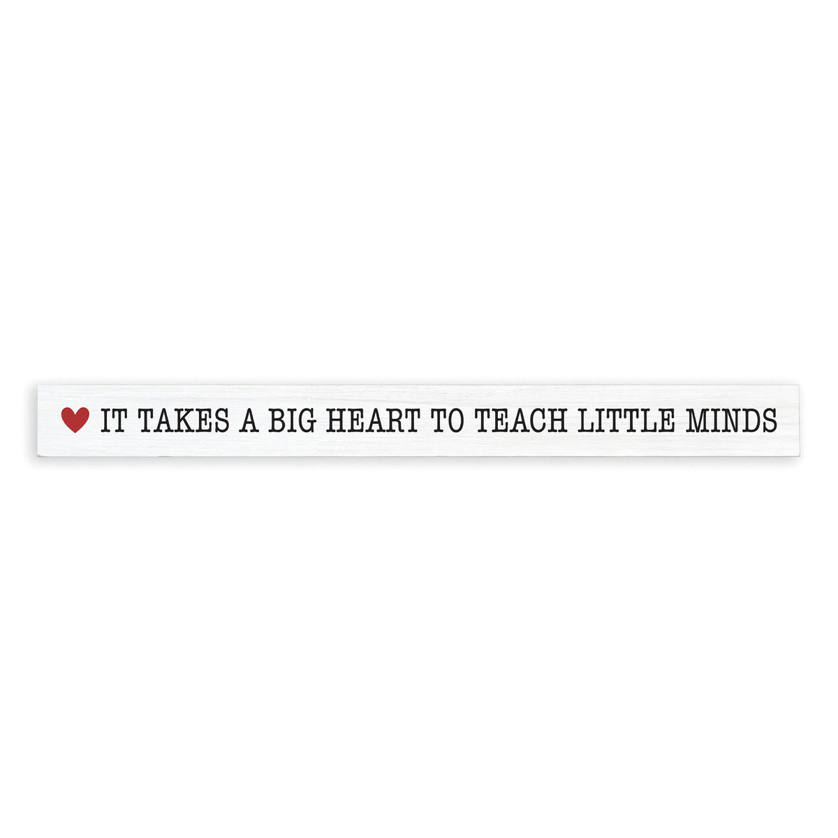 Takes A Big Heart To Teach Skinny Sign