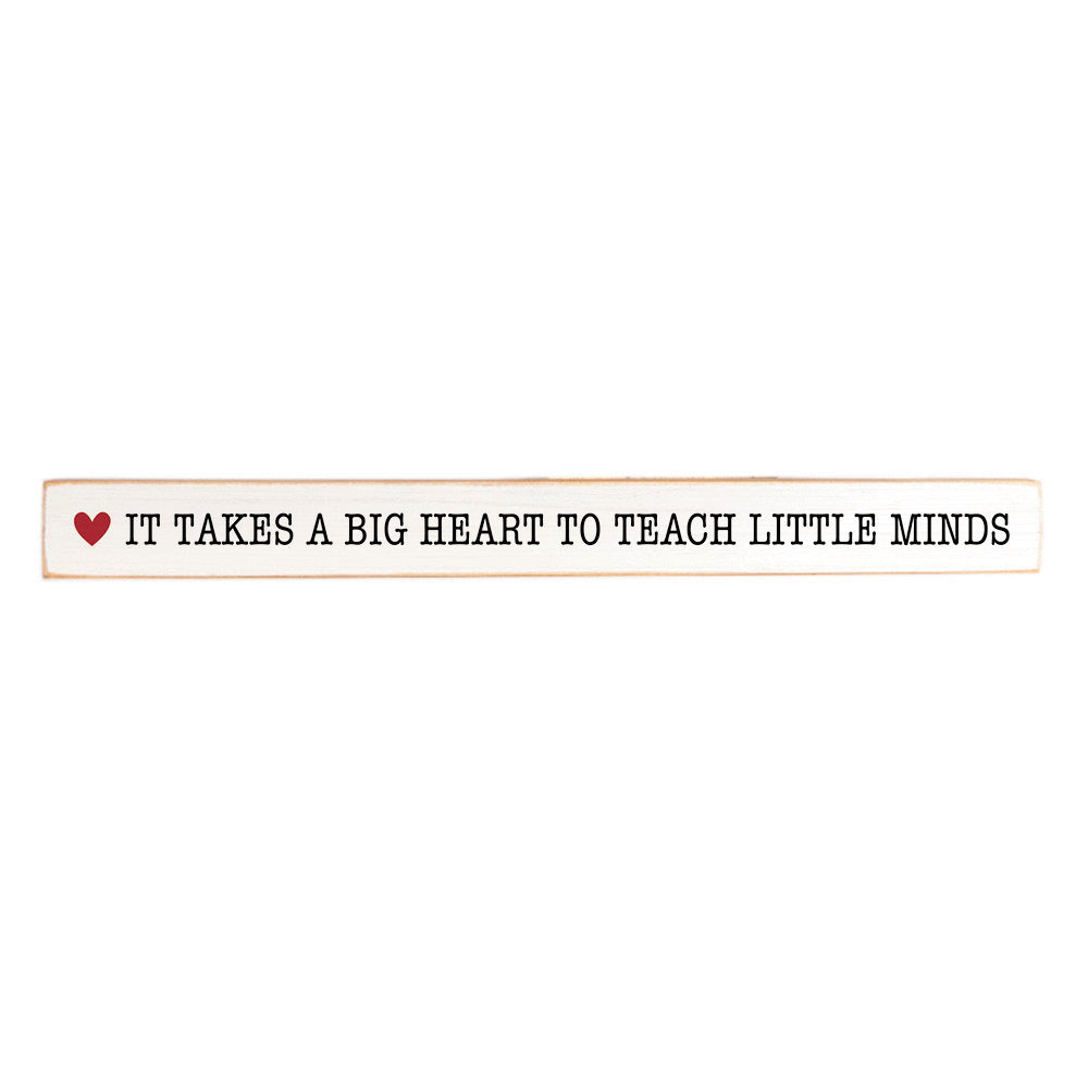 It takes a big heart to teach little minds Skinny Sign