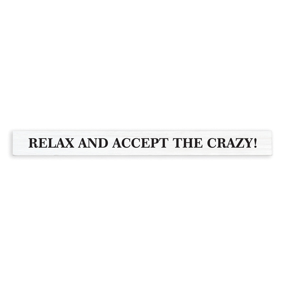 Relax And Accept The Crazy Skinny Sign