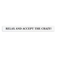 Relax And Accept The Crazy Skinny Sign
