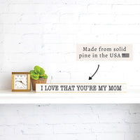 I Love That You're My Mom Skinny Sign